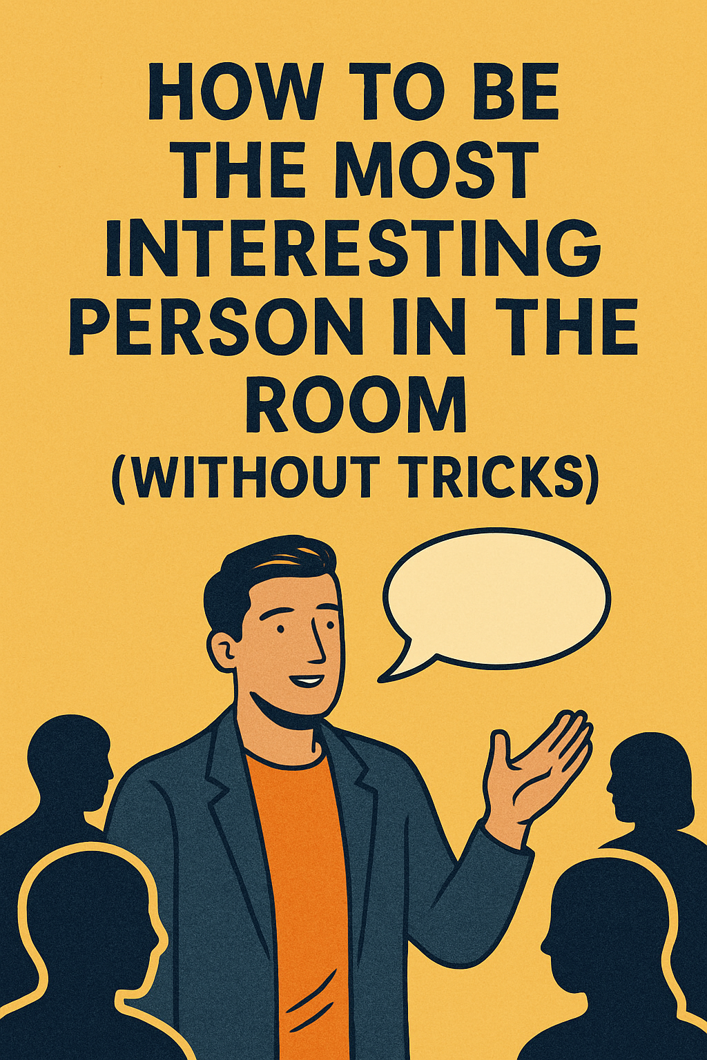 A 2D digital illustration with a bold centered title that reads ‘How to Be the Most Interesting Person in the Room’. The background shows a symbolic silhouette of a confident man standing tall in a crowd, representing authenticity, wisdom, and presence.